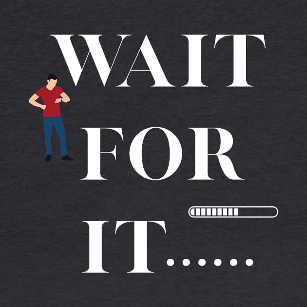 Wait for it..... by Rc tees